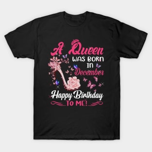 Womens A Queen Was Born In december  Happy Birthday To Me T-Shirt